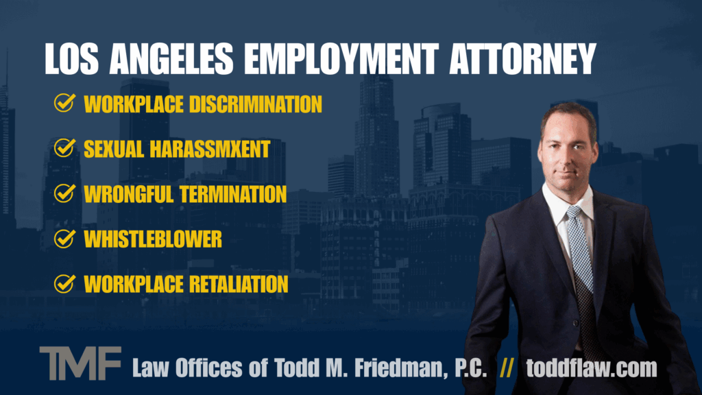 Employment Law Attorney Near Me: How to Find the Perfect Legal Champion in Los Angeles 1 Los Angeles Employment Attorney Todd Friedman 1